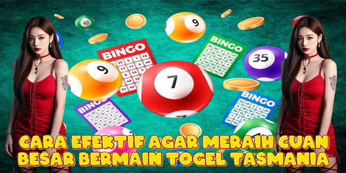 Cara Efektif Agar Meraih Cuan Besar Bermain Togel Tasmania Cara Efektif Agar Meraih Cuan Besar Bermain Togel Tasmania