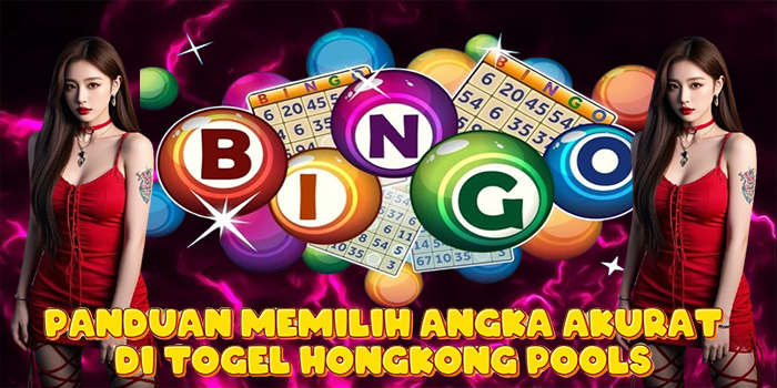 Panduan Memilih Angka Akurat di Togel Hongkong Pools Panduan Memilih Angka Akurat di Togel Hongkong Pools