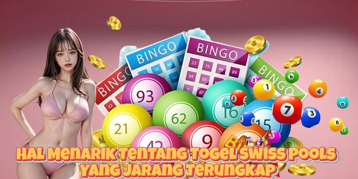 Hal Menarik Tentang Togel Swiss Pools Yang Jarang Terungkap