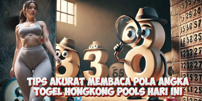 Tips Akurat Membaca Pola Angka Togel Hongkong Pools Hari Ini Tips Akurat Membaca Pola Angka Togel Hongkong Pools Hari Ini